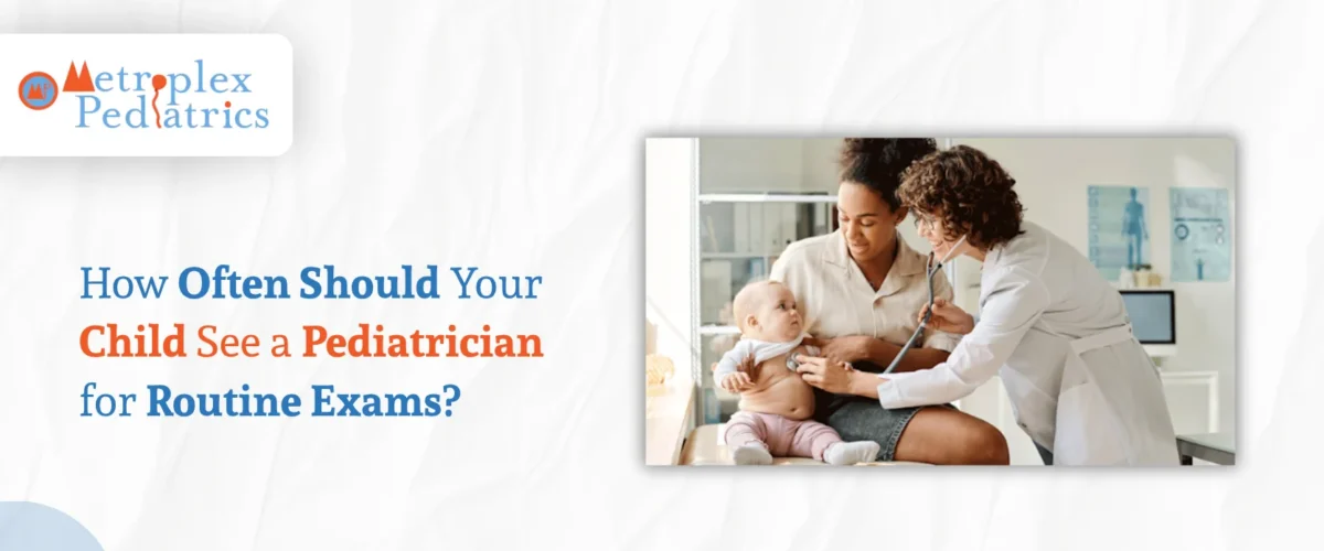How Often Should Your Child See a Pediatrician for Routine Exams?