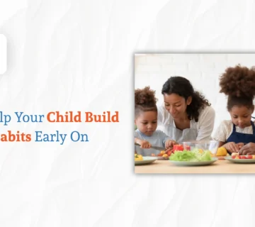 How to Help Your Child Build Healthy Habits Early On